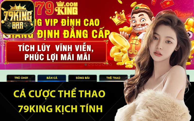 Cá cược thể thao 79king kịch tính