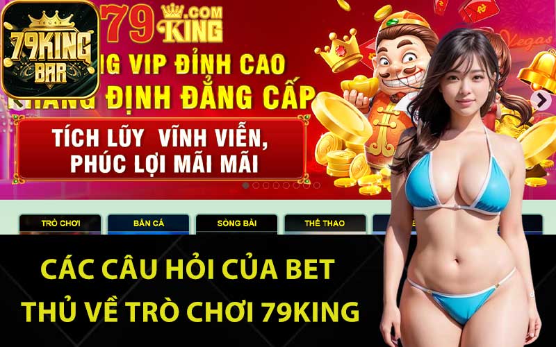 Các câu hỏi của bet thủ về trò chơi 79King