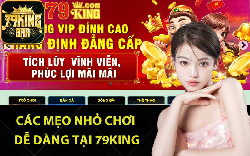 Các mẹo nhỏ chơi dễ dàng tại 79King