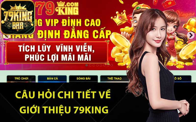 Câu hỏi chi tiết về giới thiệu 79King