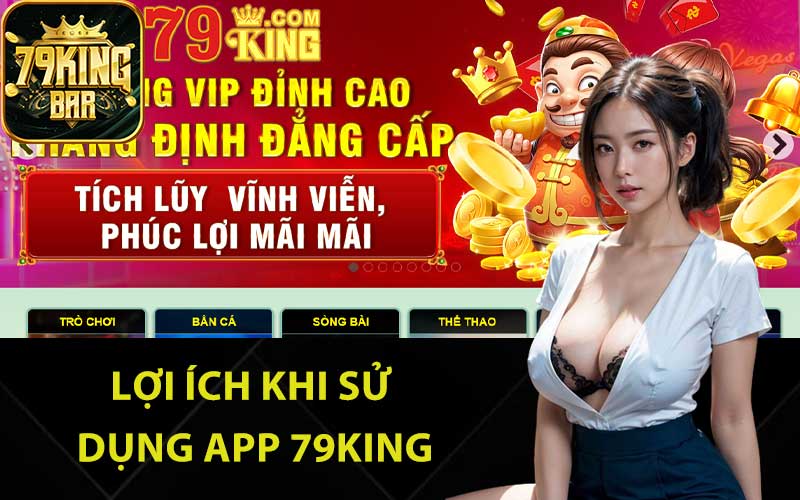 Lợi ích khi sử dụng app 79King