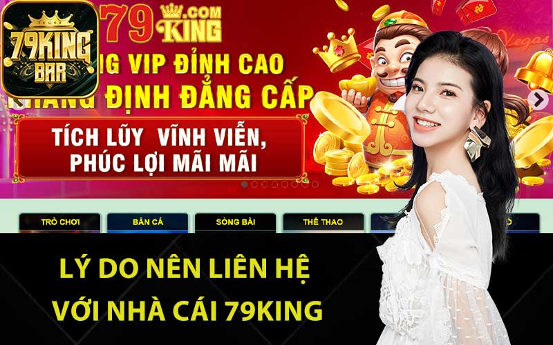 Lý do nên liên hệ với nhà cái 79King