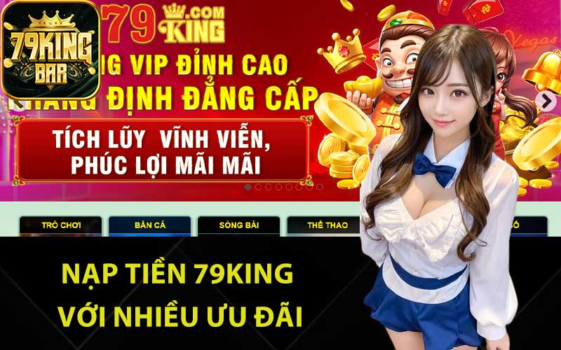 Nạp tiền 79King với nhiều ưu đãi