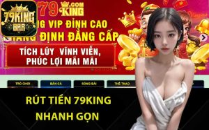 Rút tiền 79King nhanh gọn