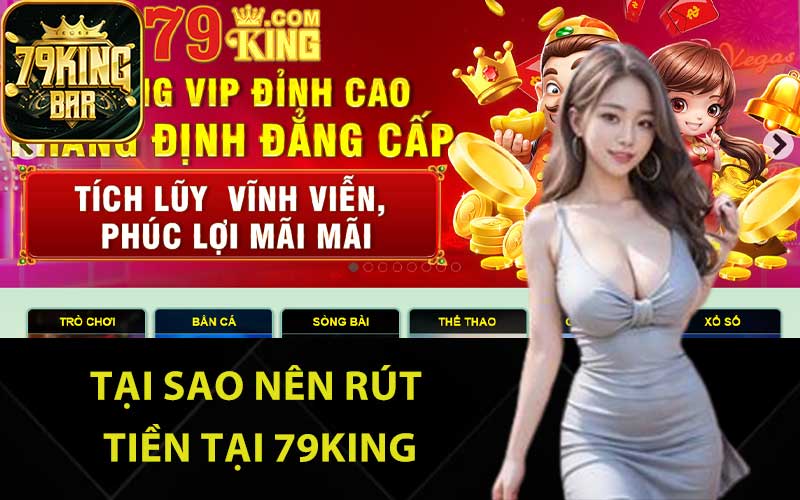 Tại sao nên rút tiền tại 79King